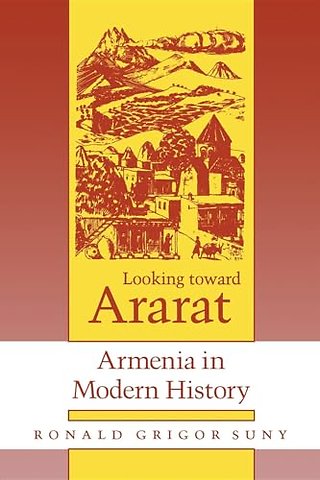 Looking Toward Ararat – Armenia in Modern History (Paper)
