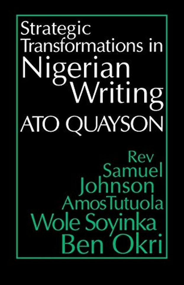 Strategic Transformations in Nigerian Writing – Orality and History in the Work of Rev. Samuel Johnson, Amos Tutuola, Wole Soyinka and Ben Okri