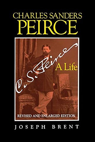Charles Sanders Peirce (Enlarged Edition), Revis – A Life