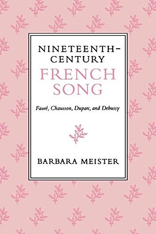 Nineteenth–Century French Song – Fauré, Chausson, Duparc, and Debussy