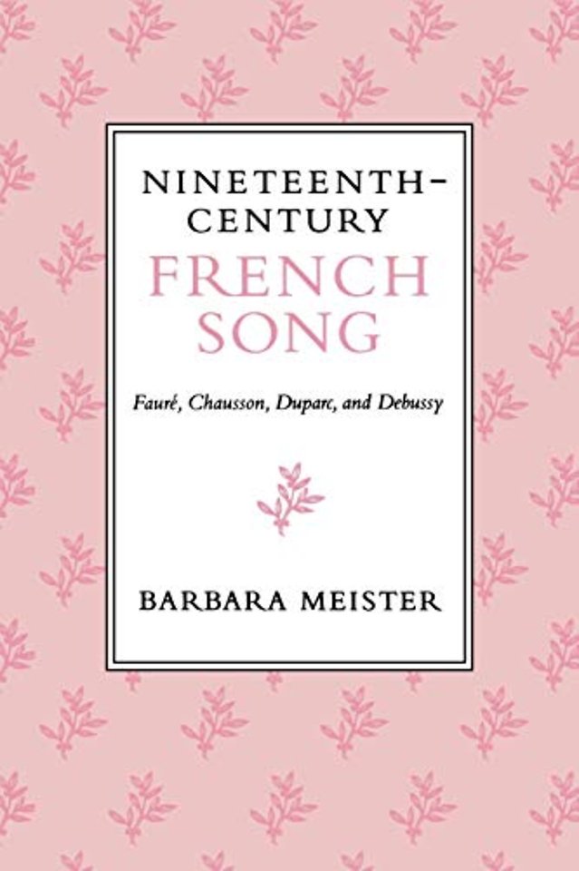 Nineteenth–Century French Song – Fauré, Chausson, Duparc, and Debussy
