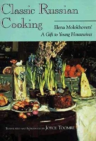 Classic Russian Cooking – Elena Molokhovets` a Gift to Young Housewives
