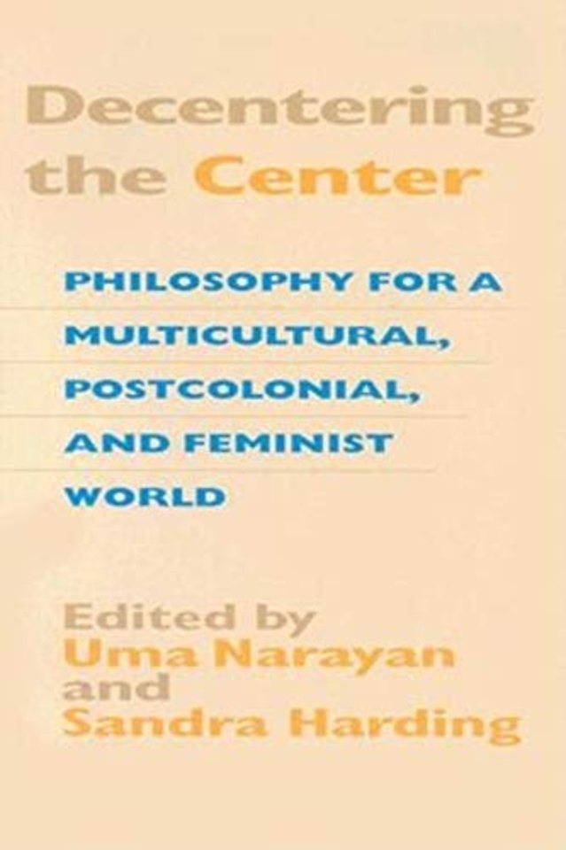 Decentering the Center – Philosophy for a Multicultural, Postcolonial, and Feminist World