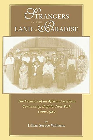 Strangers in the Land of Paradise – Creation of an African American Community in Buffalo, New York, 1900–1940