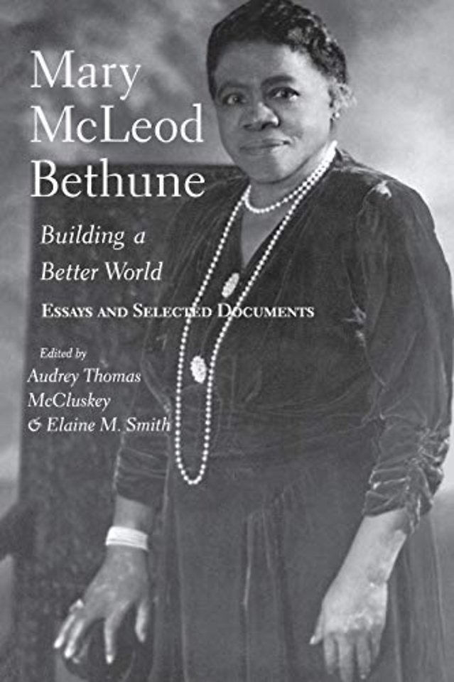 Mary McLeod Bethune – Building a Better World, Essays and Selected Documents
