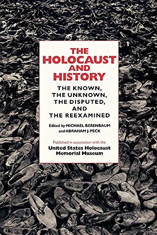 The Holocaust and History – The Known, the Unknown, the Disputed, and the Reexamined