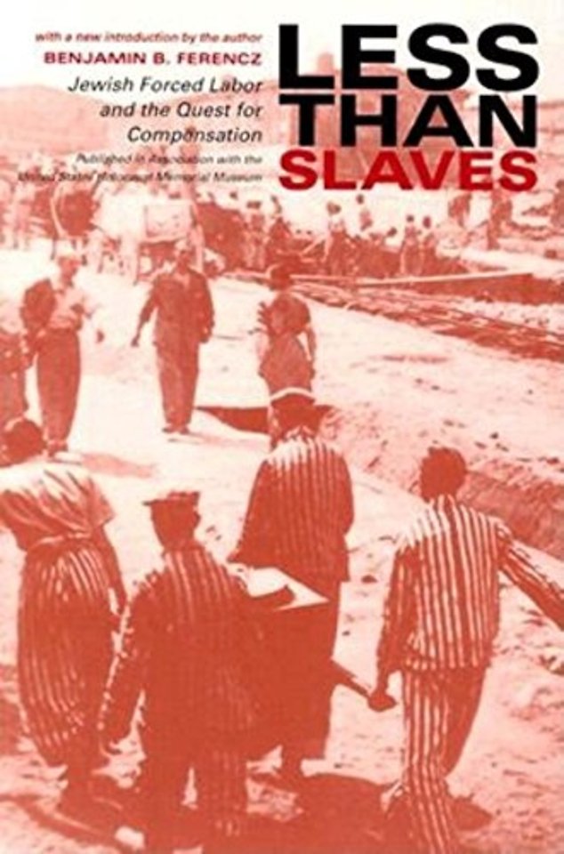 Less Than Slaves – Jewish Forced Labor and the Quest for Compensation