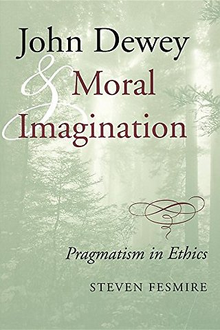 John Dewey and Moral Imagination – Pragmatism in Ethics