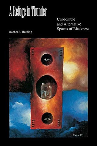 A Refuge in Thunder – Candomblé and Alternative Spaces of Blackness