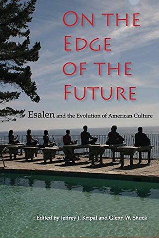 On the Edge of the Future – Esalen and the Evolution of American Culture