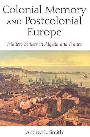 Colonial Memory and Postcolonial Europe – Maltese Settlers in Algeria and France