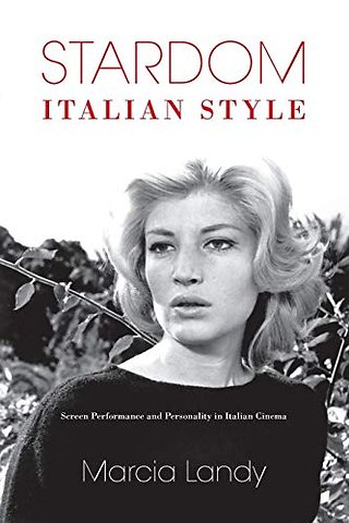 Stardom, Italian Style – Screen Performance and Personality in Italian Cinema