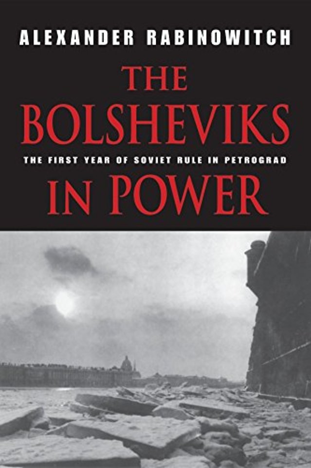 The Bolsheviks in Power – The First Year of Soviet Rule in Petrograd