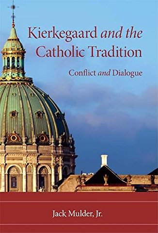 Kierkegaard and the Catholic Tradition – Conflict and Dialogue