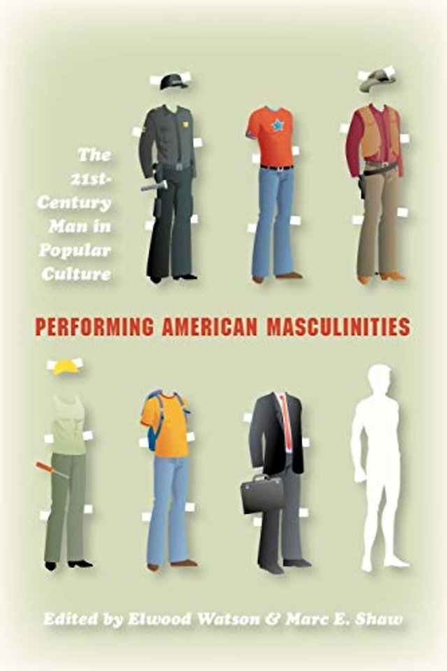 Performing American Masculinities – The 21st–Century Man in Popular Culture