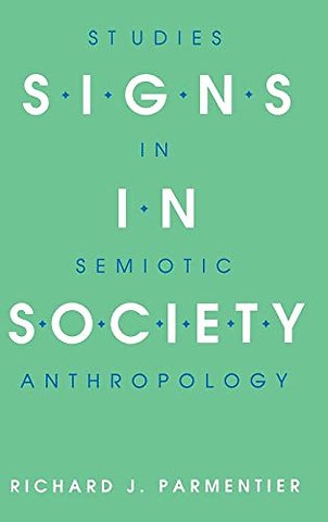 Signs in Society – Studies in Semiotic Anthropology