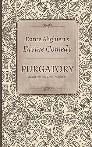 Dante Alighieri`s Divine Comedy, Volume 3 and Vo – Purgatory: Italian Text with Verse Translation and Purgatory: Notes and Commentary