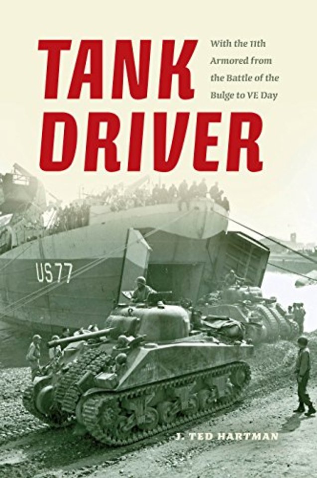 Tank Driver – With the 11th Armored from the Battle of the Bulge to VE Day