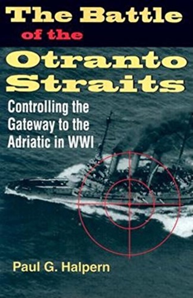 The Battle of the Otranto Straits – Controlling the Gateway to the Adriatic in World War I