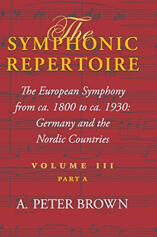The Symphonic Repertoire, Volume III Part a – The European Symphony from Ca. 1800 to Ca. 1930: Germany and the Nordic Countries