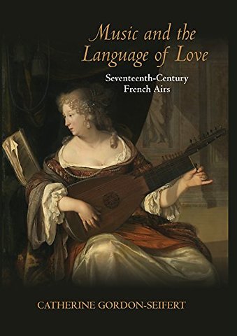 Music and the Language of Love – Seventeenth–Century French Airs