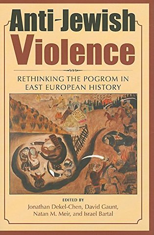 Anti–Jewish Violence – Rethinking the Pogrom in East European History