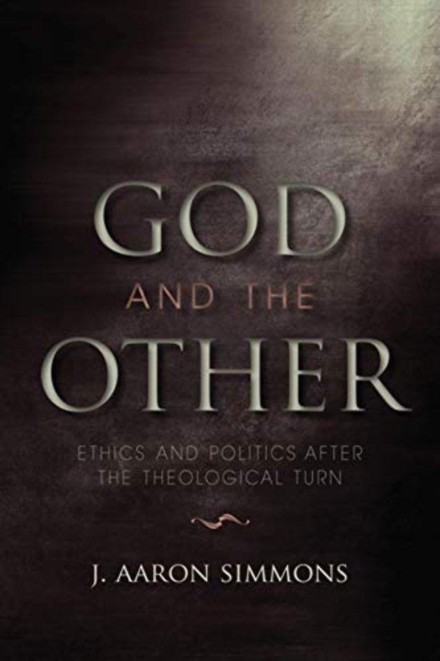 God and the Other – Ethics and Politics After the Theological Turn