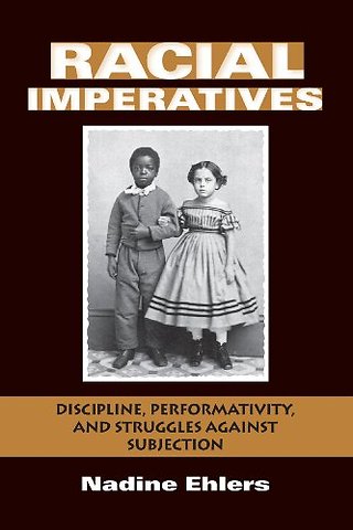 Racial Imperatives – Discipline, Performativity, and Struggles Against Subjection