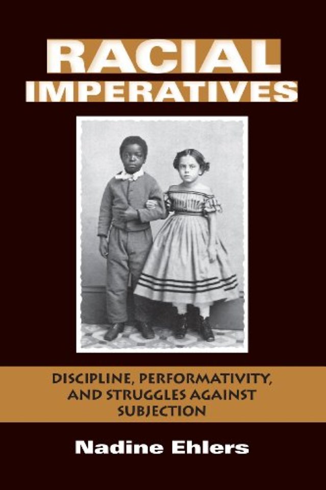 Racial Imperatives – Discipline, Performativity, and Struggles Against Subjection