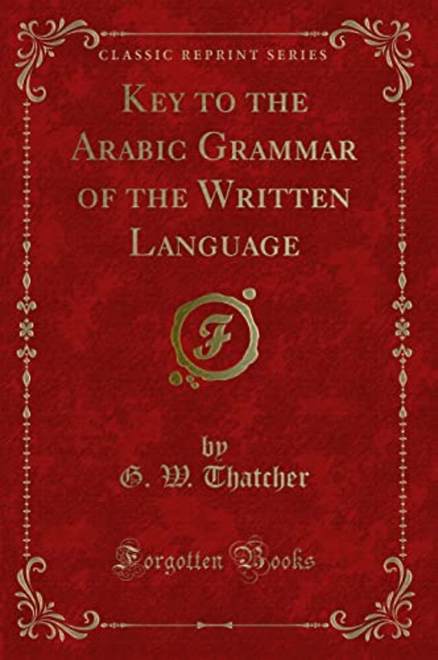 Key to the Arabic Grammar of the Written Language (Classic Reprint)