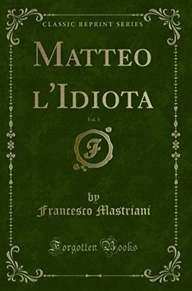 Matteo l'Idiota, Vol. 1 (Classic Reprint)