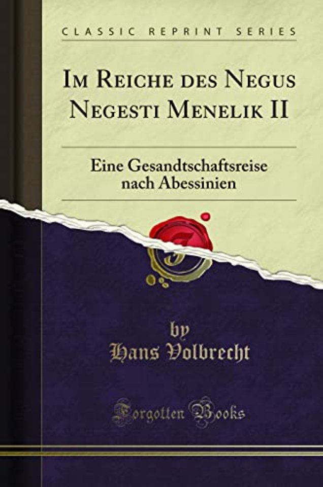Im Reiche des Negus Negesti Menelik II: Eine Gesandtschaftsreise nach Abessinien (Classic Reprint)