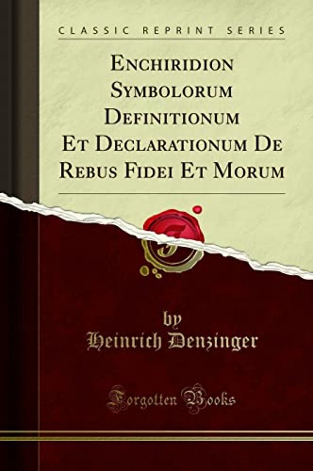 Enchiridion Symbolorum Definitionum Et Declarationum De Rebus Fidei Et Morum (Classic Reprint)