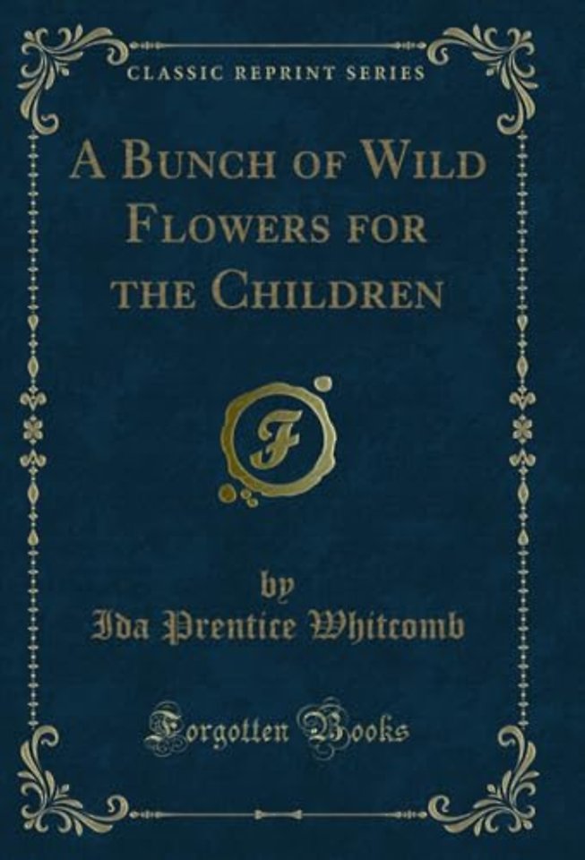 A Bunch of Wild Flowers for the Children (Classic Reprint)