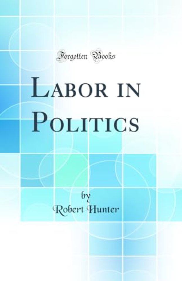 Labor in Politics (Classic Reprint)