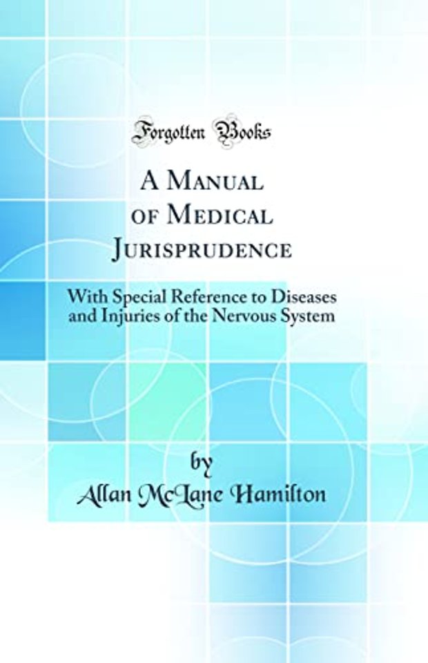 A Manual of Medical Jurisprudence: With Special Reference to Diseases and Injuries of the Nervous System (Classic Reprint)