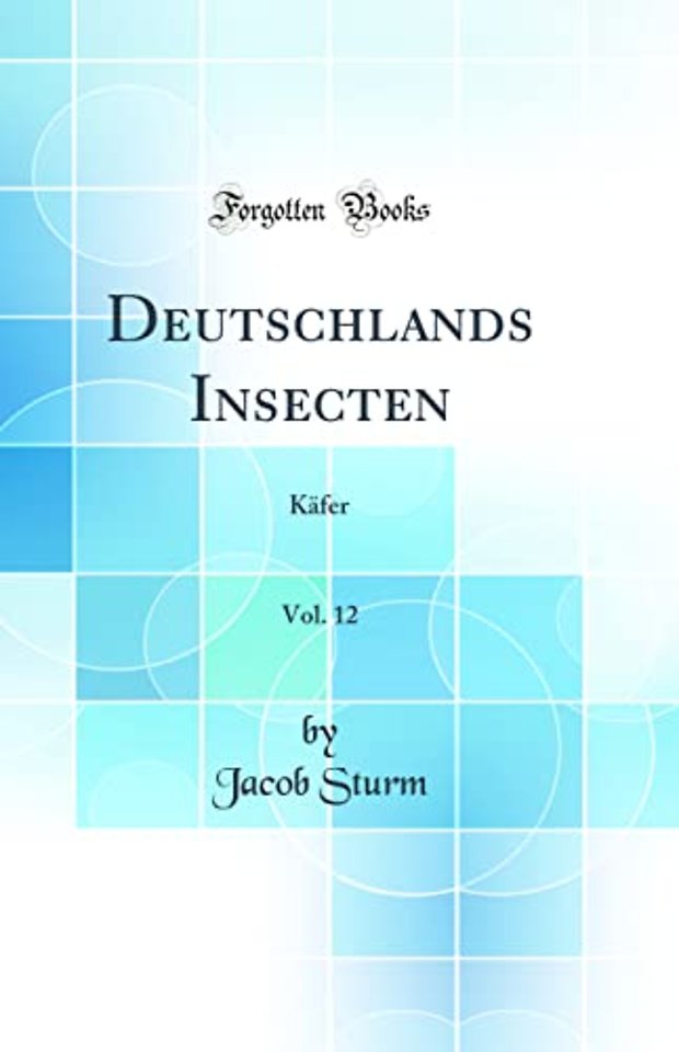 Deutschlands Insecten, Vol. 12: Kafer (Classic Reprint)