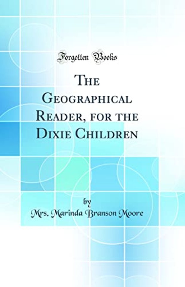 The Geographical Reader, for the Dixie Children (Classic Reprint)