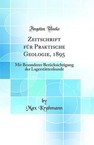 Zeitschrift Fur Praktische Geologie, 1895