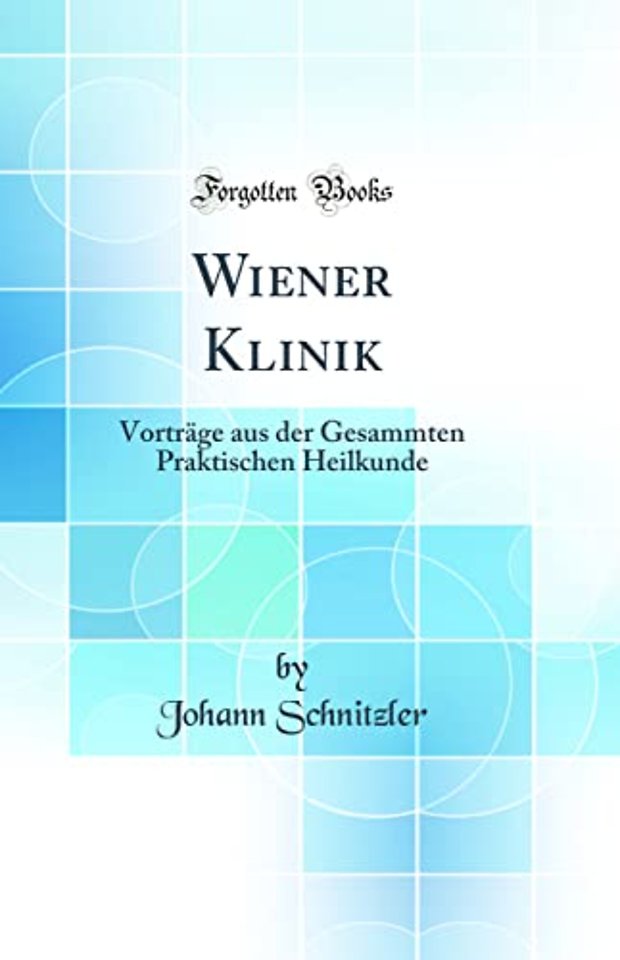 Wiener Klinik: Vortrage aus der Gesammten Praktischen Heilkunde (Classic Reprint)