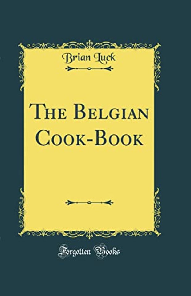 The Belgian Cook-Book (Classic Reprint)