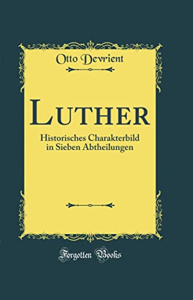 Luther: Historisches Charakterbild in Sieben Abtheilungen (Classic Reprint)