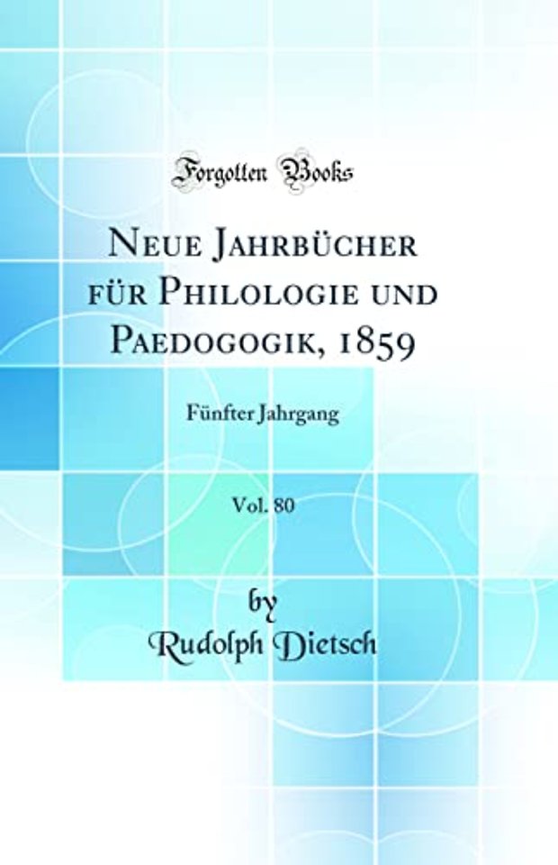 Neue Jahrbucher fur Philologie und Paedogogik, 1859, Vol. 80: Funfter Jahrgang (Classic Reprint)