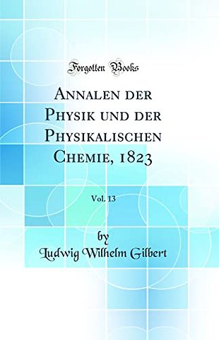 Annalen der Physik und der Physikalischen Chemie, 1823, Vol. 13 (Classic Reprint)