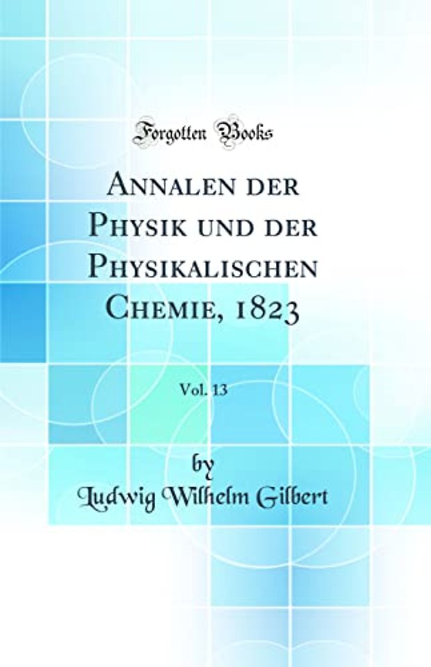 Annalen der Physik und der Physikalischen Chemie, 1823, Vol. 13 (Classic Reprint)