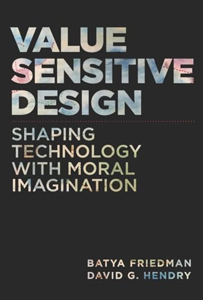 Value Sensitive Design - Shaping Technology with Moral Imagi