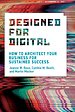 Designed for Digital – How to Architect Your Business for Sustained Success