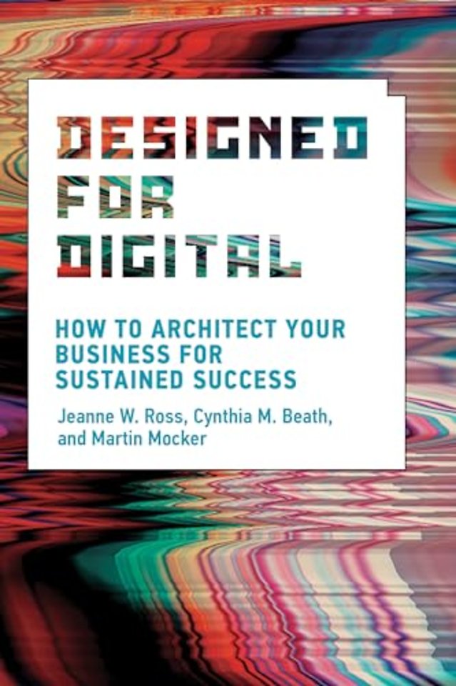Designed for Digital – How to Architect Your Business for Sustained Success