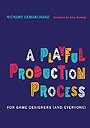 A Playful Production Process: For Game Designers (and Everyo