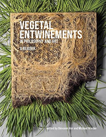 Vegetal Entwinements in Philosophy and Art